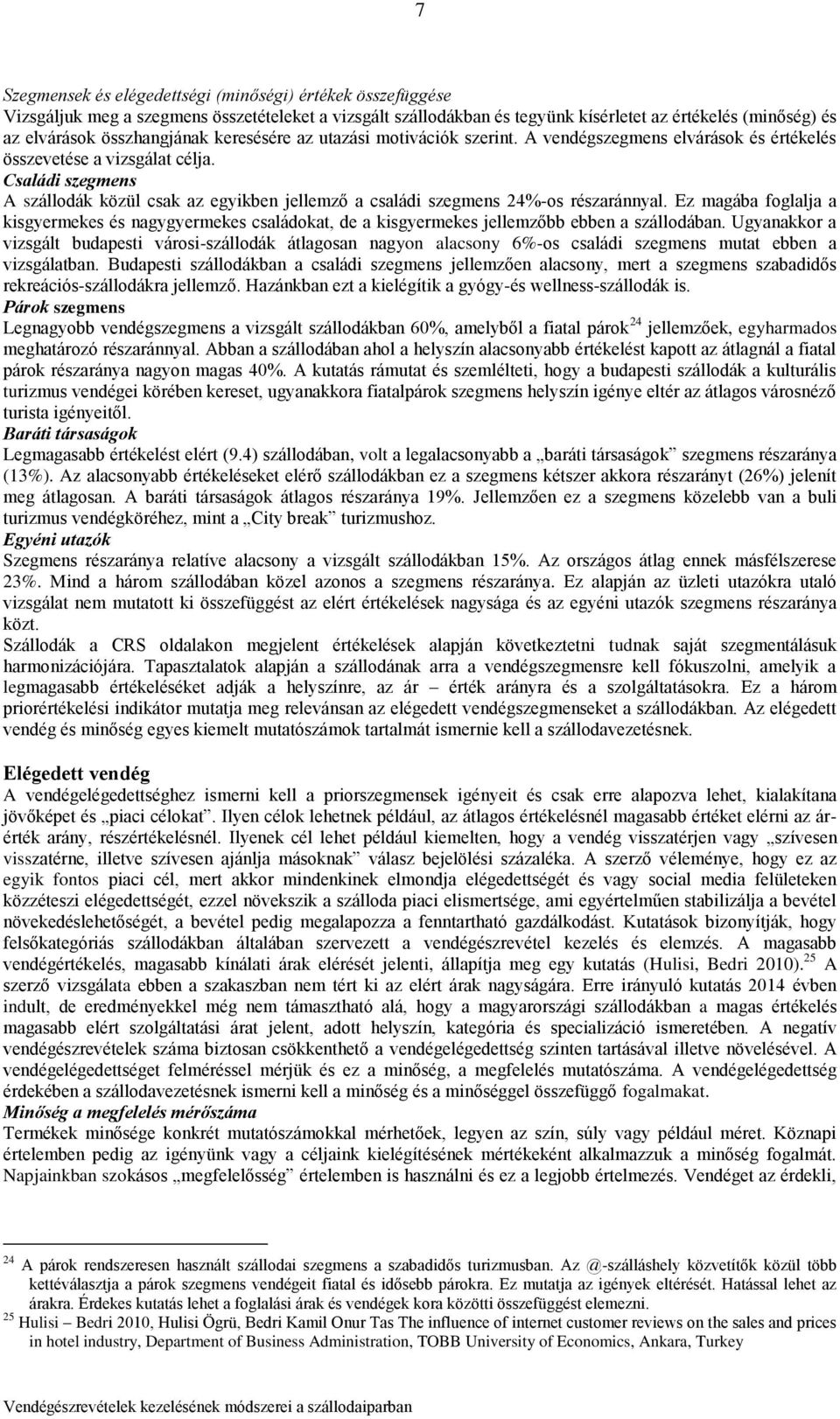 Családi szegmens A szállodák közül csak az egyikben jellemző a családi szegmens 24%-os részaránnyal.