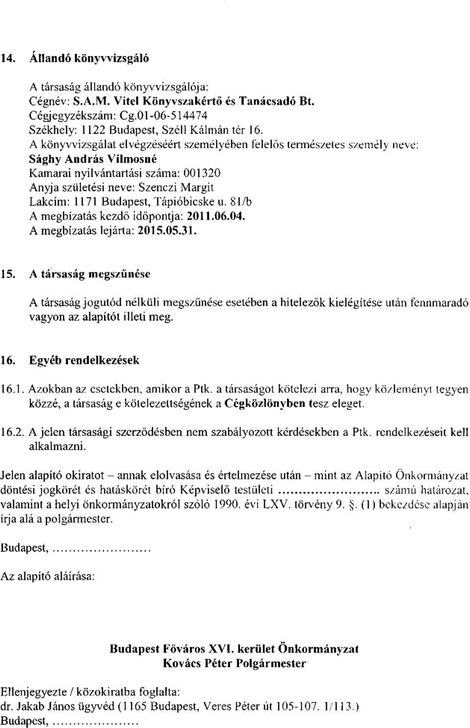 Tápióbicske u. 81/b A megbízatás kezdő időpontja: 2011.06.04. A megbízatás lejárta: 2015.05.31. 15.