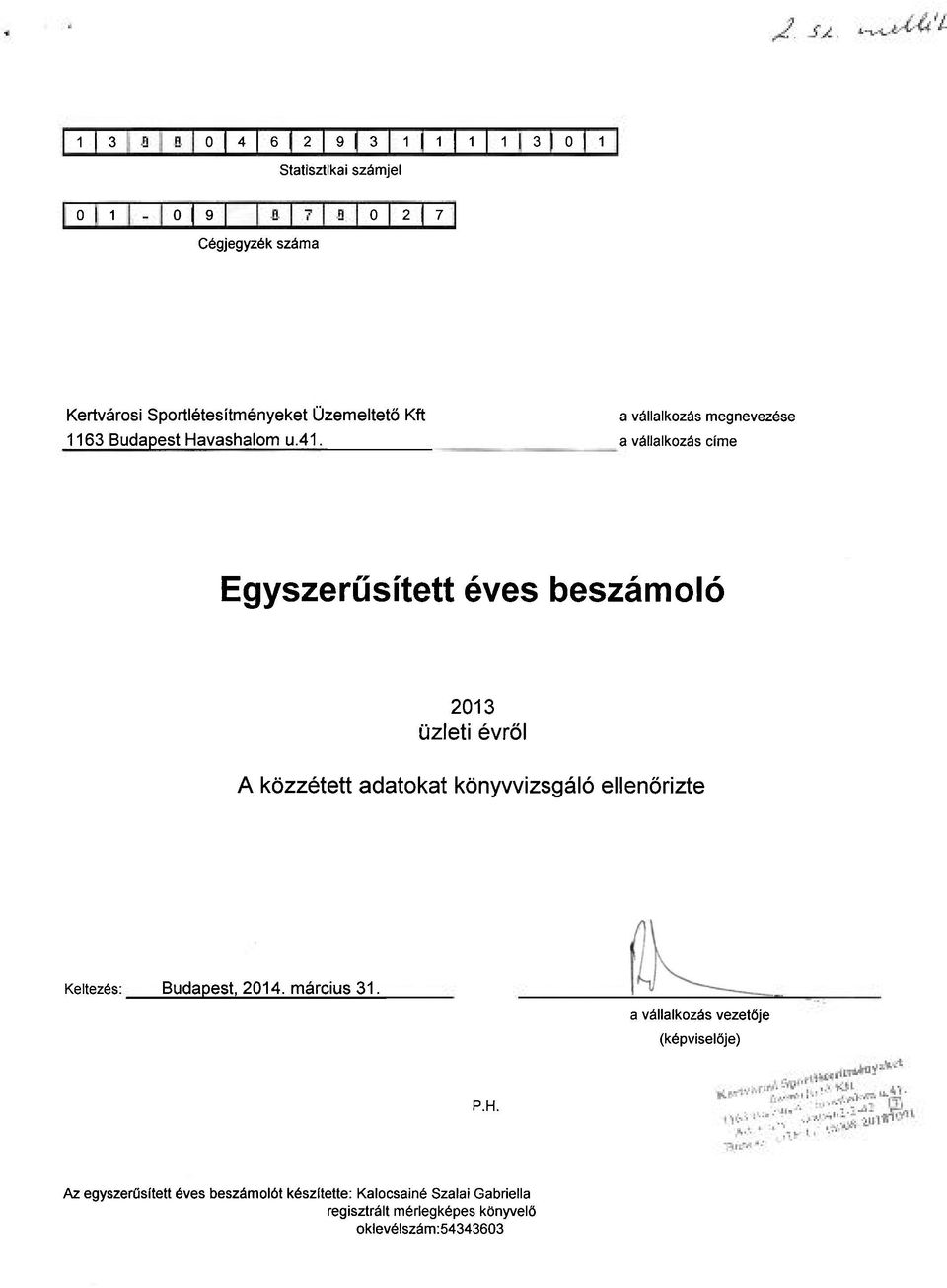 a vállalkozás megnevezése a vállalkozás címe Egyszerűsített éves beszámoló 2013 üzleti évről A közzétett adatokat