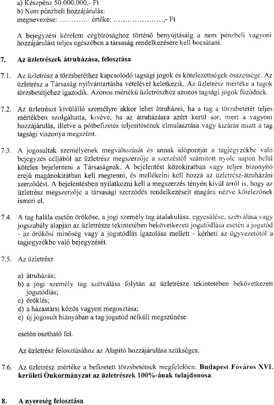 rendelkezésére kell bocsátani. 7. Az üzletrészek átruházása, felosztása 7.1. Az üzletrész a törzsbetéthez kapcsolódó tagsági jogok és kötelezettségek összessége.