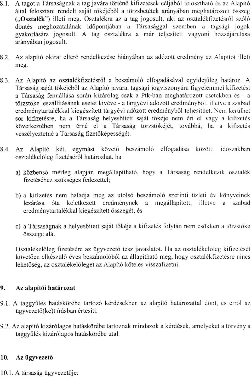 A tag osztalékra a már teljesített vagyoni hozzájárulása arányában jogosult. 8.2. Az alapító okirat eltérő rendelkezése hiányában az adózott eredmény az Alapítót illeti meg. 8.3.