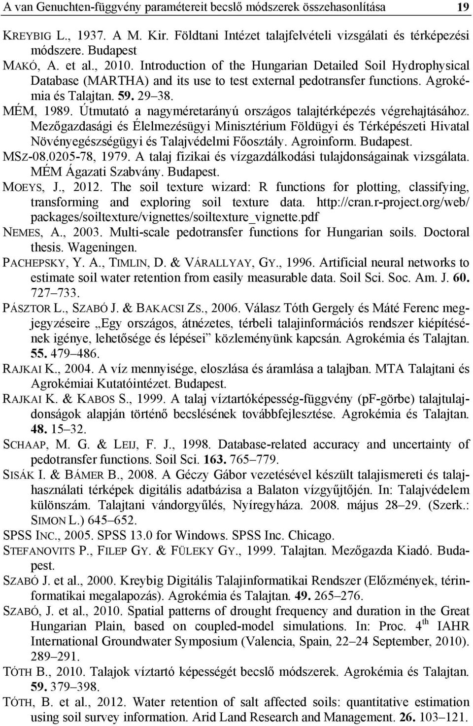 Útmutató a nagyméretarányú országos talajtérképezés végrehajtásához. Mezőgazdasági és Élelmezésügyi Minisztérium Földügyi és Térképészeti Hivatal Növényegészségügyi és Talajvédelmi Főosztály.