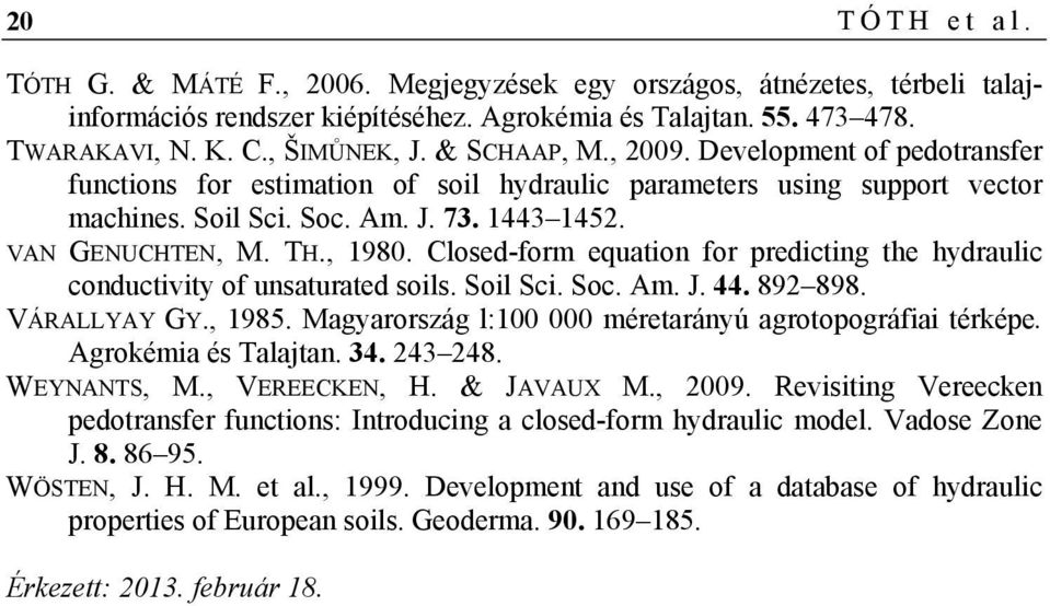 Closed-form equation for predicting the hydraulic conductivity of unsaturated soils. Soil Sci. Soc. Am. J. 44. 892 898. VÁRALLYAY GY., 1985. Magyarország l:100 000 méretarányú agrotopográfiai térképe.