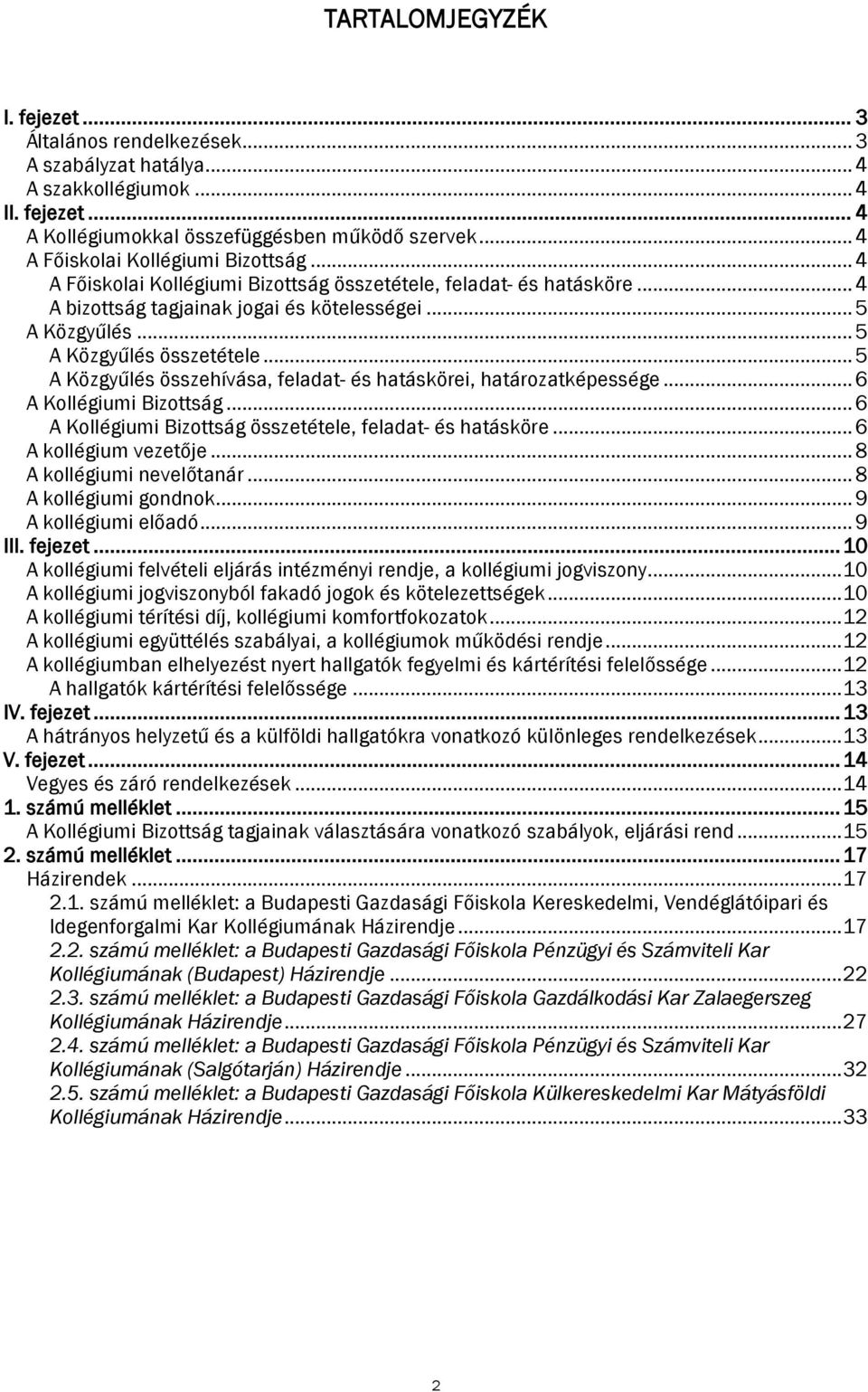 .. 5 A Közgyűlés összetétele... 5 A Közgyűlés összehívása, feladat- és hatáskörei, határozatképessége... 6 A Kollégiumi Bizottság... 6 A Kollégiumi Bizottság összetétele, feladat- és hatásköre.