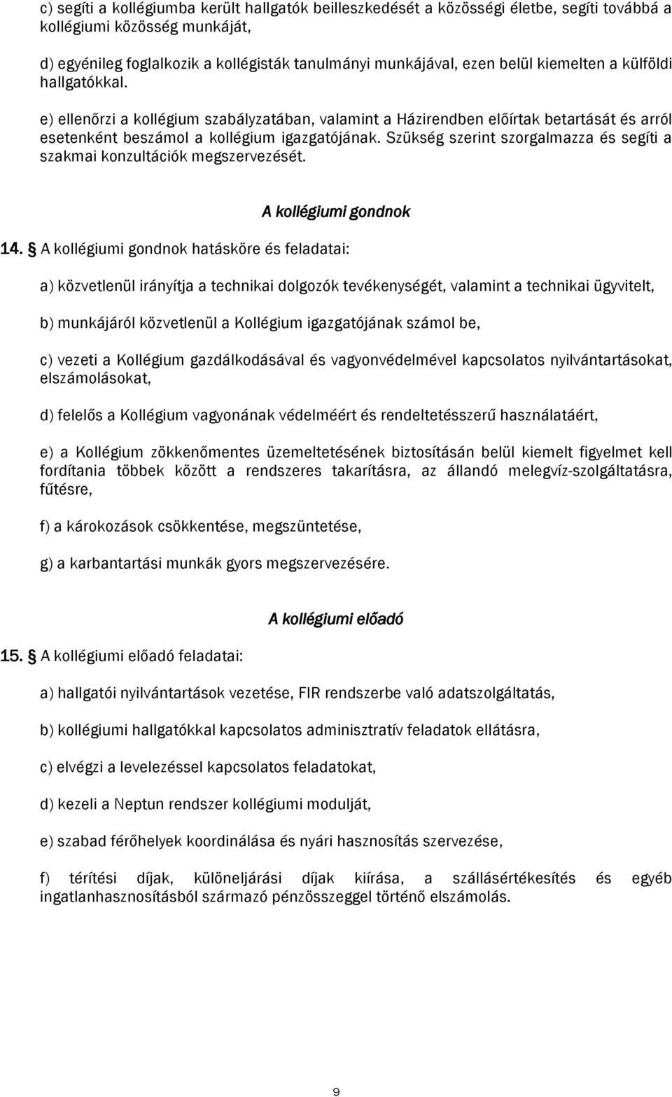 Szükség szerint szorgalmazza és segíti a szakmai konzultációk megszervezését. A kollégiumi gondnok 14.