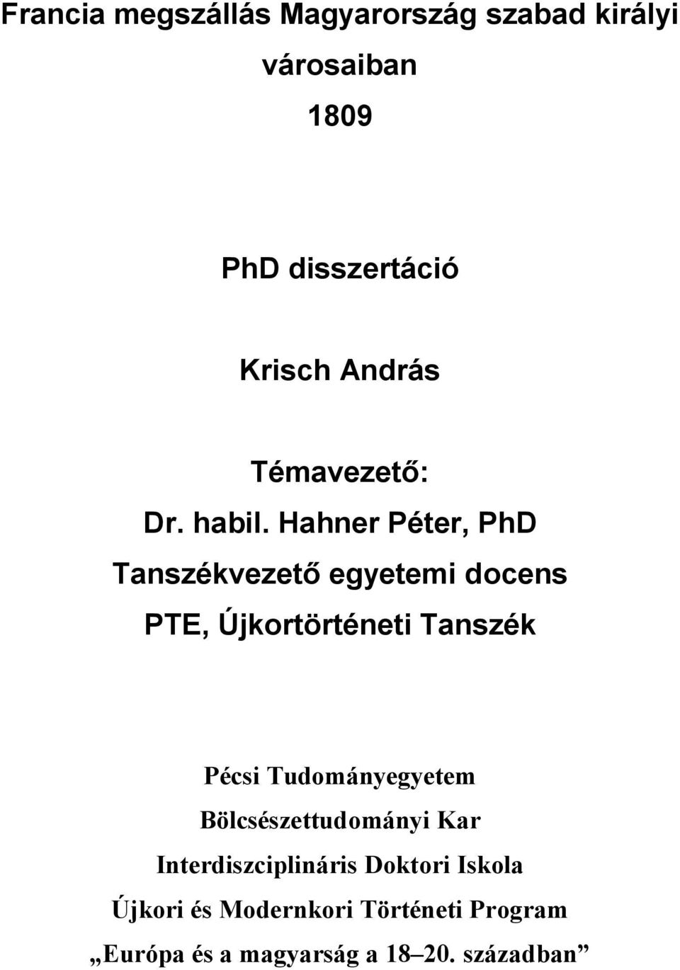 Hahner Péter, PhD Tanszékvezető egyetemi docens PTE, Újkortörténeti Tanszék Pécsi
