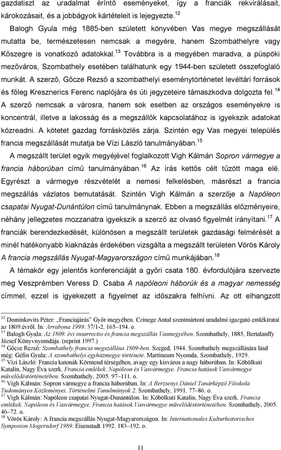 13 Továbbra is a megyében maradva, a püspöki mezőváros, Szombathely esetében találhatunk egy 1944-ben született összefoglaló munkát.