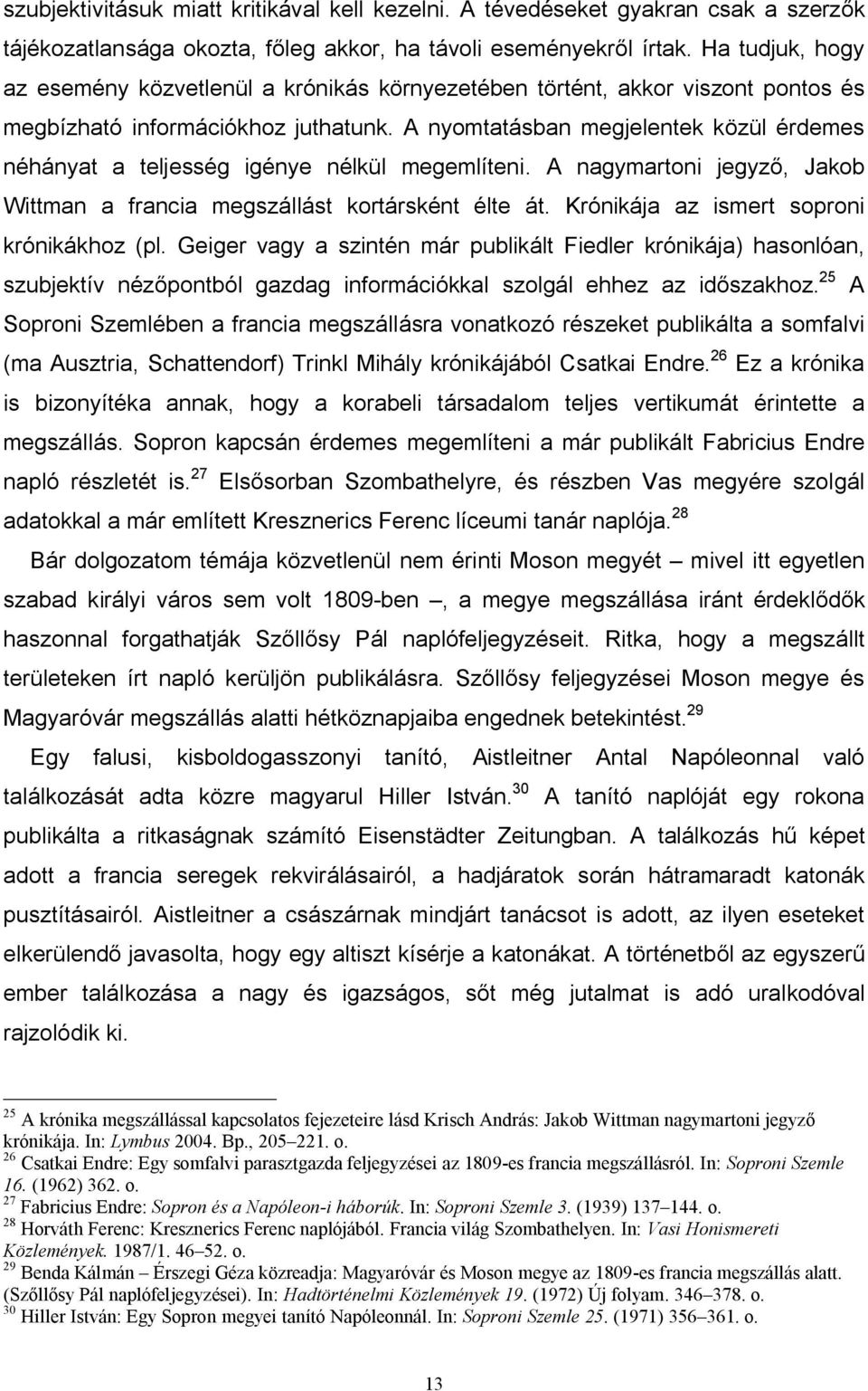 A nyomtatásban megjelentek közül érdemes néhányat a teljesség igénye nélkül megemlíteni. A nagymartoni jegyző, Jakob Wittman a francia megszállást kortársként élte át.