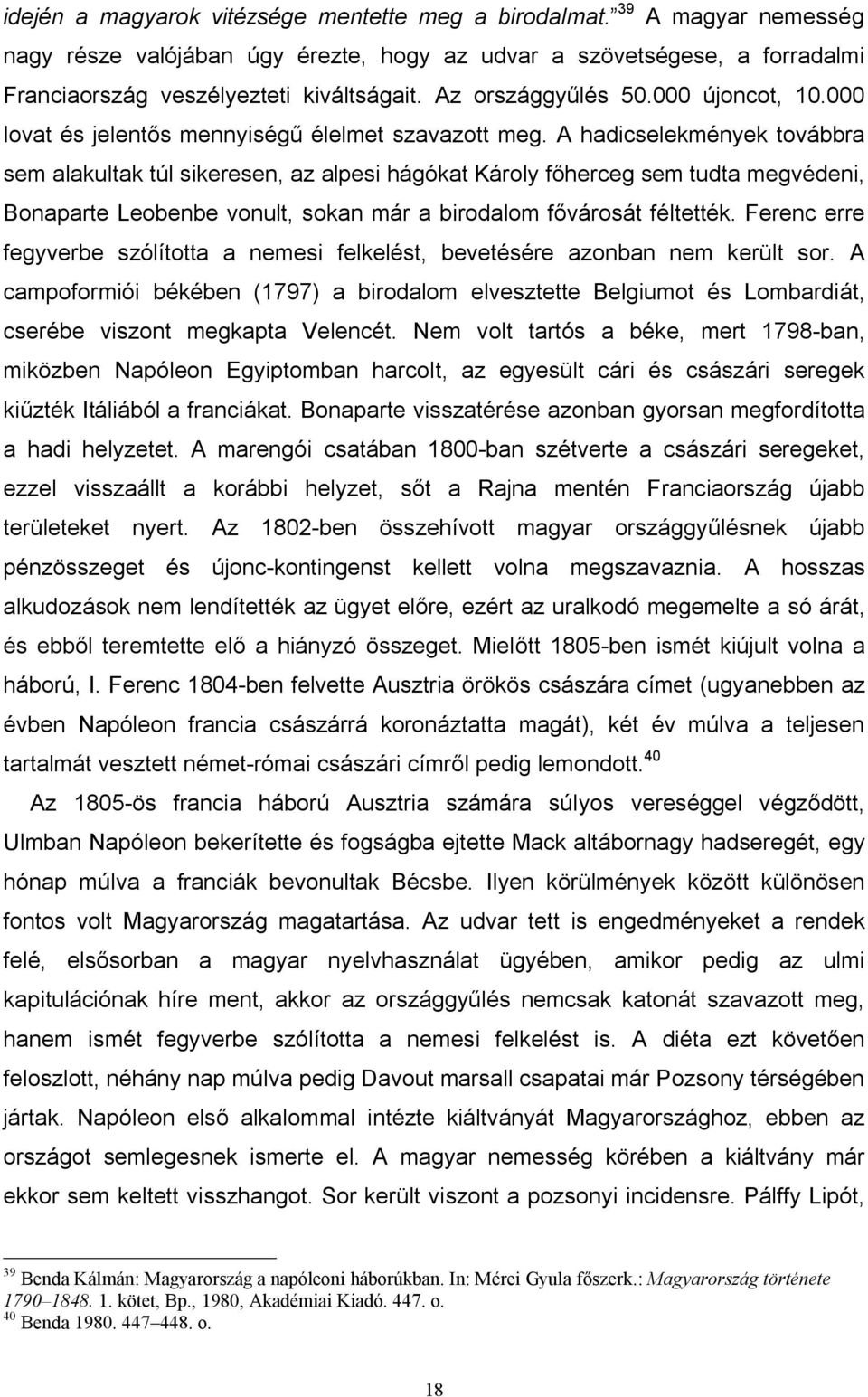 A hadicselekmények továbbra sem alakultak túl sikeresen, az alpesi hágókat Károly főherceg sem tudta megvédeni, Bonaparte Leobenbe vonult, sokan már a birodalom fővárosát féltették.