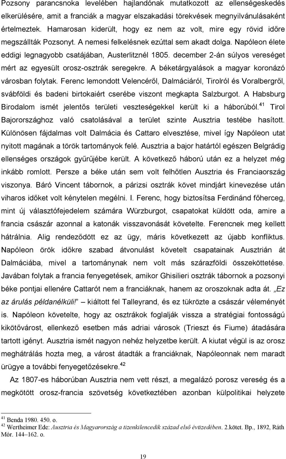 december 2-án súlyos vereséget mért az egyesült orosz-osztrák seregekre. A béketárgyalások a magyar koronázó városban folytak.