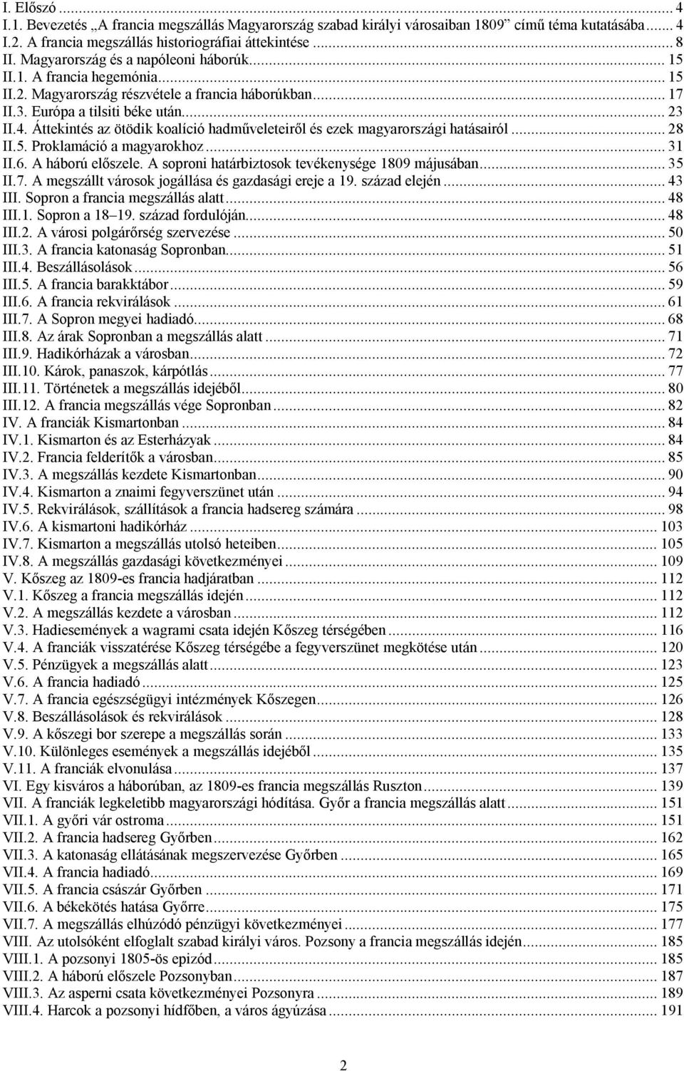 Áttekintés az ötödik koalíció hadműveleteiről és ezek magyarországi hatásairól... 28 II.5. Proklamáció a magyarokhoz... 31 II.6. A háború előszele. A soproni határbiztosok tevékenysége 1809 májusában.