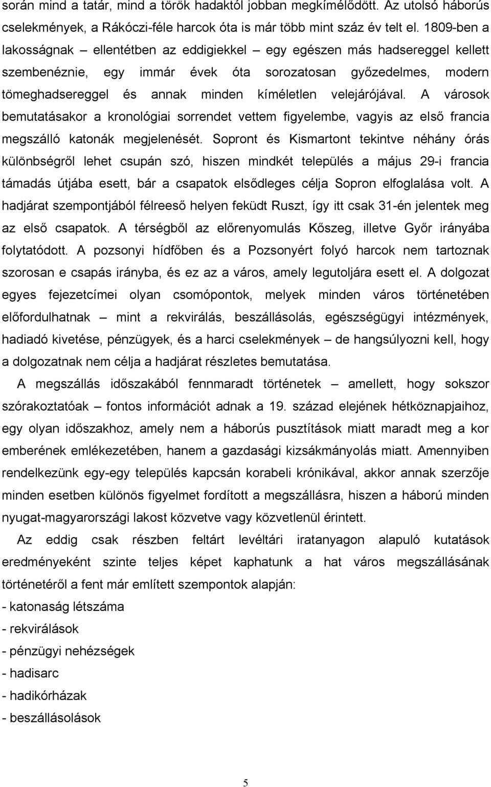 velejárójával. A városok bemutatásakor a kronológiai sorrendet vettem figyelembe, vagyis az első francia megszálló katonák megjelenését.