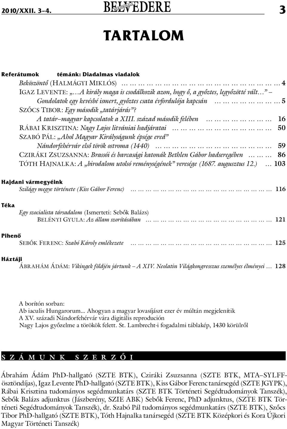 évfordulója kapcsán 5 Szőcs Tibor: Egy második tatárjárás? A tatár magyar kapcsolatok a XIII.