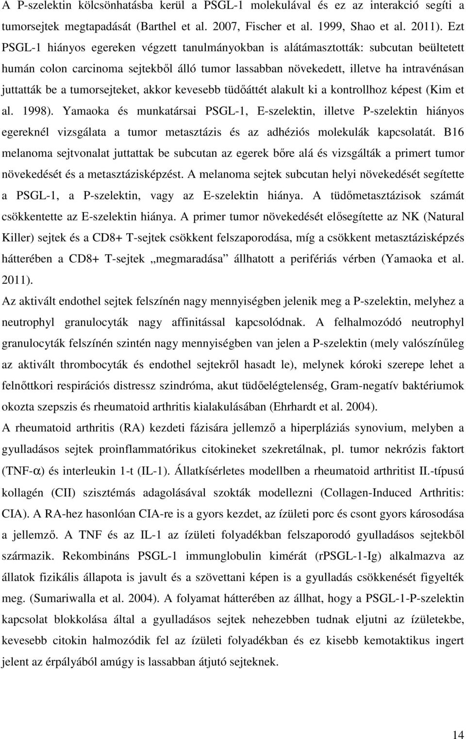 tumorsejteket, akkor kevesebb tüdőáttét alakult ki a kontrollhoz képest (Kim et al. 1998).