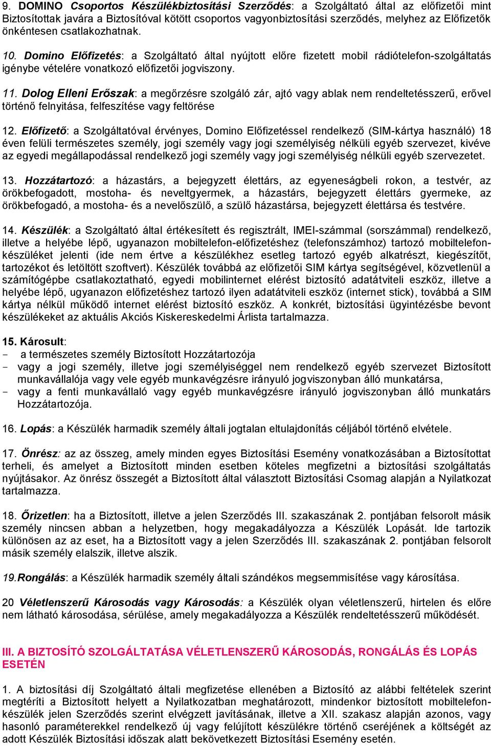 Dolog Elleni Erőszak: a megőrzésre szolgáló zár, ajtó vagy ablak nem rendeltetésszerű, erővel történő felnyitása, felfeszítése vagy feltörése 12.