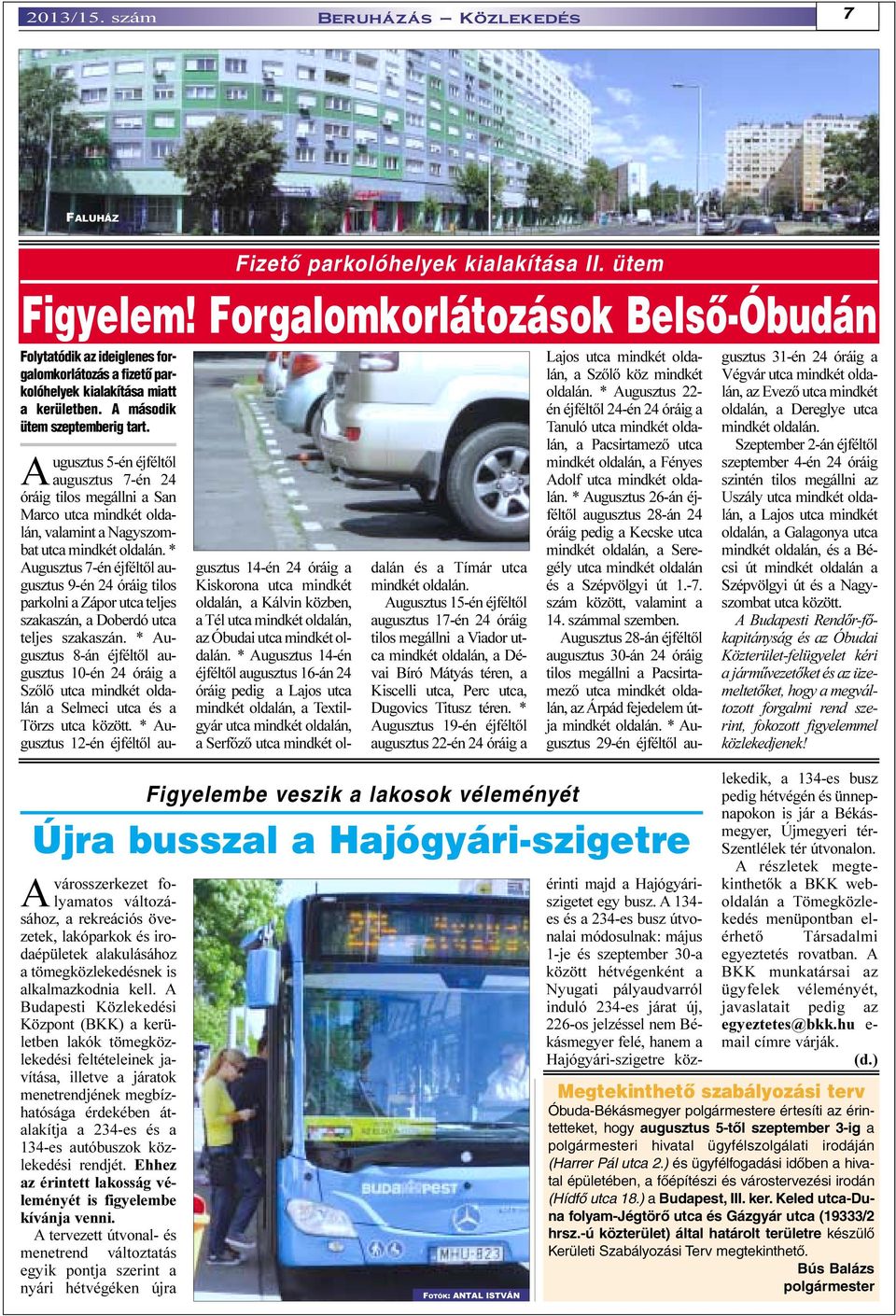 A Budapesti Közlekedési Központ (BKK) a kerületben lakók tömegközlekedési feltételeinek javítása, illetve a járatok menetrendjének megbízhatósága érdekében átalakítja a 234-es és a 134-es autóbuszok