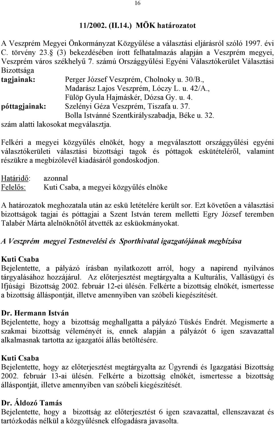 számú Országgyűlési Egyéni Választókerület Választási Bizottsága tagjainak: Perger József Veszprém, Cholnoky u. 30/B., Madarász Lajos Veszprém, Lóczy L. u. 42