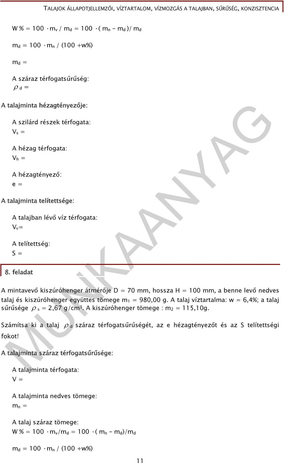 feladat A mintavevő kiszúróhenger átmérője D = 70 mm, hossza H = 100 mm, a benne levő nedves talaj és kiszúróhenger együttes tömege m 1 = 980,00 g.