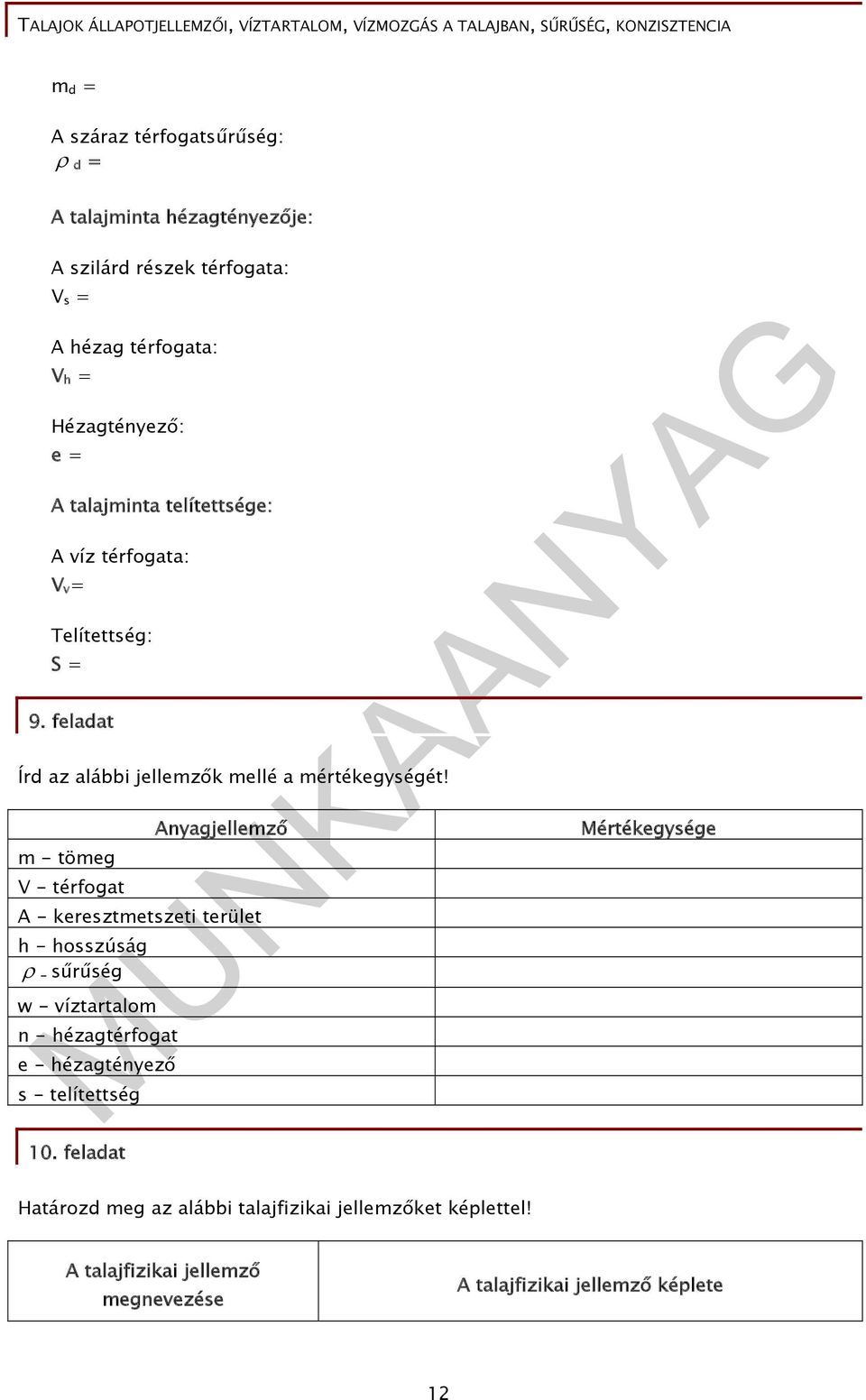 m - tömeg V - térfogat Anyagjellemző A - keresztmetszeti terület h - hosszúság - sűrűség w - víztartalom n - hézagtérfogat e - hézagtényező s -