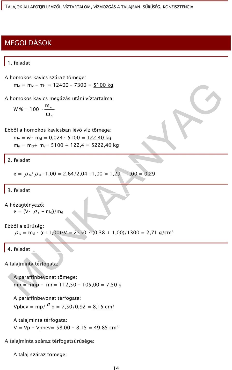 w m d = 0,024 5100 = 122,40 kg m n = m d + m v = 5100 + 122,4 = 5222,40 kg 2. feladat e = s / d -1,00 = 2,64/2,04-1,00 = 1,29-1,00 = 0,29 3.