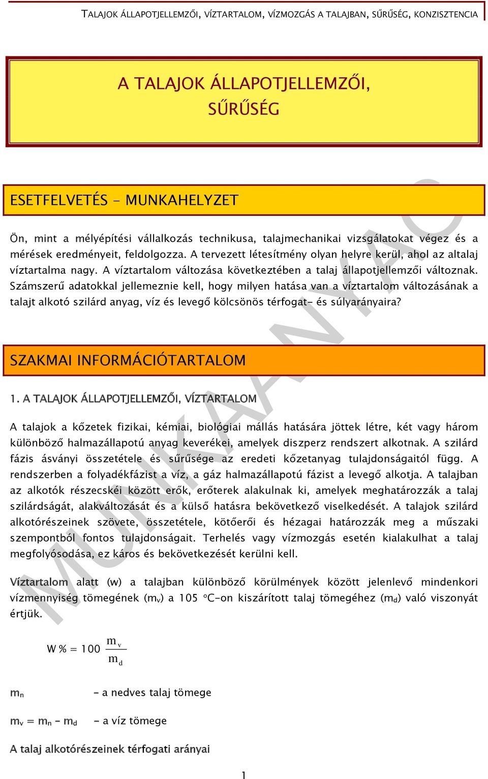 Számszerű adatokkal jellemeznie kell, hogy milyen hatása van a víztartalom változásának a talajt alkotó szilárd anyag, víz és levegő kölcsönös térfogat- és súlyarányaira? SZAKMAI INFORMÁCIÓTARTALOM 1.