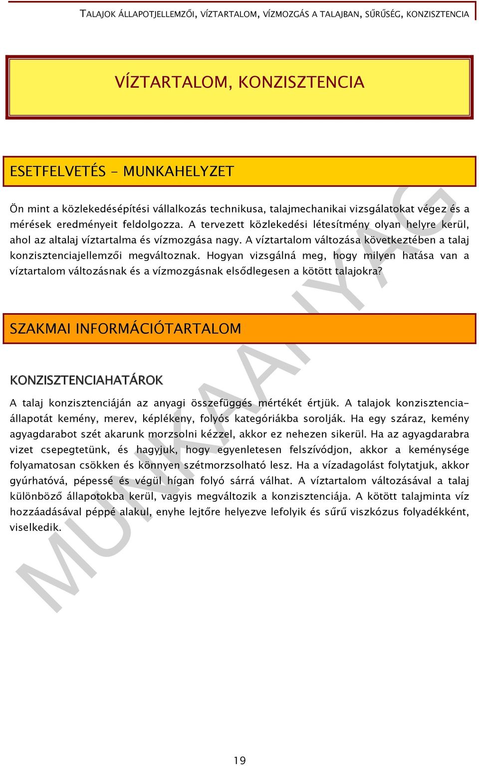 Hogyan vizsgálná meg, hogy milyen hatása van a víztartalom változásnak és a vízmozgásnak elsődlegesen a kötött talajokra?