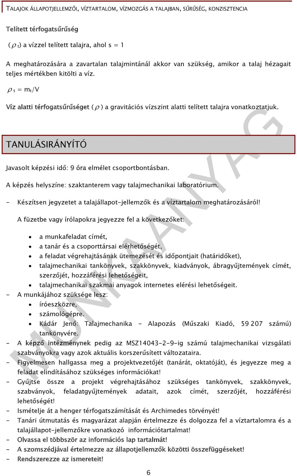 A képzés helyszíne: szaktanterem vagy talajmechanikai laboratórium. - Készítsen jegyzetet a talajállapot-jellemzők és a víztartalom meghatározásáról!