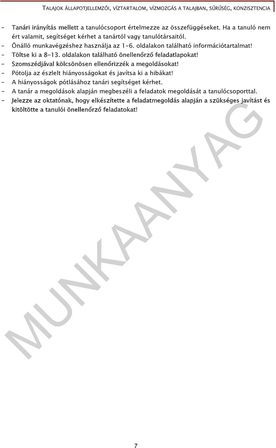 - Szomszédjával kölcsönösen ellenőrizzék a megoldásokat! - Pótolja az észlelt hiányosságokat és javítsa ki a hibákat! - A hiányosságok pótlásához tanári segítséget kérhet.