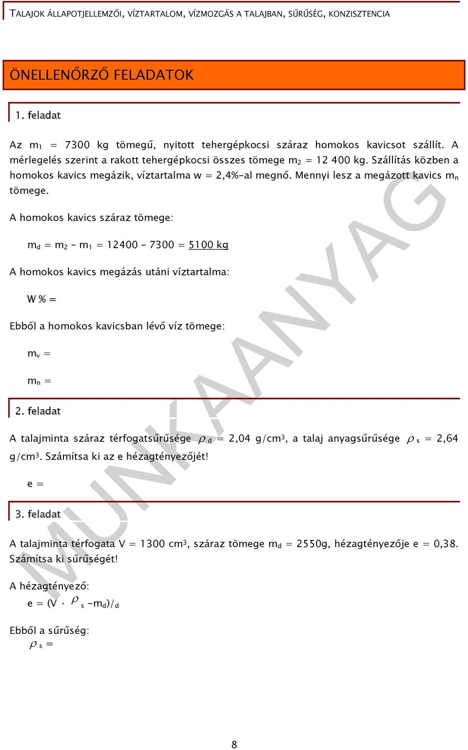 A homokos kavics száraz tömege: m d = m 2 m 1 = 12400 7300 = 5100 kg A homokos kavics megázás utáni víztartalma: W % = Ebből a homokos kavicsban lévő víz tömege: m v = m n = 2.