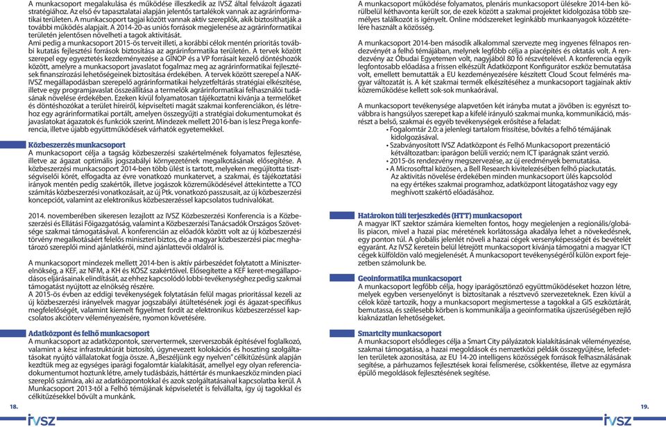 A 2014-20-as uniós források megjelenése az agrárinformatikai területén jelentősen növelheti a tagok aktivitását.