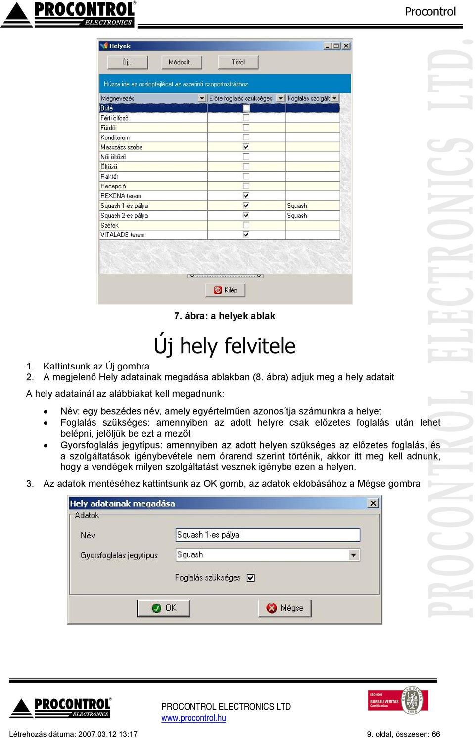 helyre csak előzetes foglalás után lehet belépni, jelöljük be ezt a mezőt Gyorsfoglalás jegytípus: amennyiben az adott helyen szükséges az előzetes foglalás, és a szolgáltatások igénybevétele