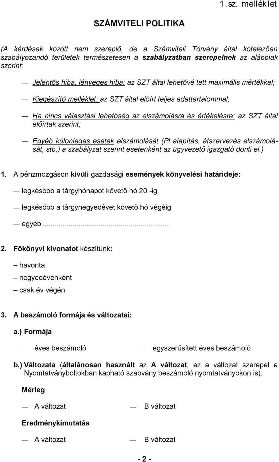 értékelésre: az SZT által előírtak szerint; Egyéb különleges esetek elszámolását (Pl alapítás, átszervezés elszámolását, stb.) a szabályzat szerint esetenként az ügyvezető igazgató dönti el.) 1.