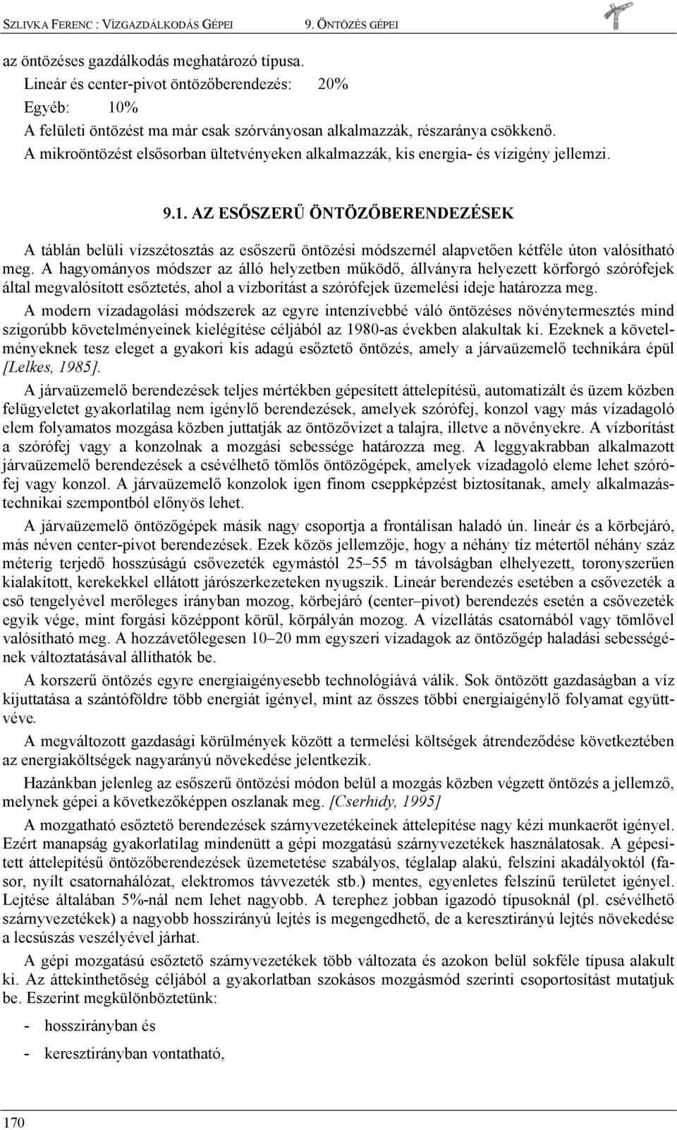 hagyoányo ódzer az álló helyzetben űködő, állányra helyezett körforgó zórófejek által egalóított eőzteté, ahol a ízborítát a zórófejek üzeeléi ideje határozza eg.