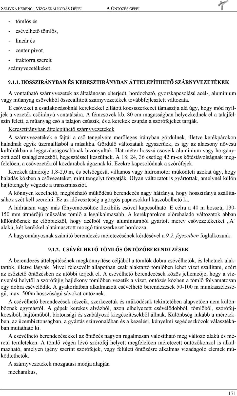 toábbfejleztett áltozata. E cöeket a catlakozáoknál kerekekkel ellátott kocizerkezet táaztja alá úgy, hogy ód nyíljék a ezeték cőirányú ontatáára. fécöek kb.