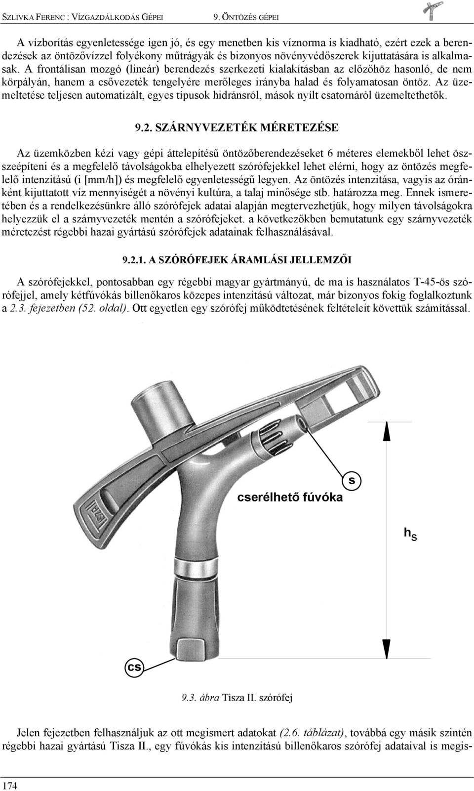 z üzeeltetée teljeen autoatizált, egye típuok hidránról, áok nyílt catornáról üzeeltethetők. 9.