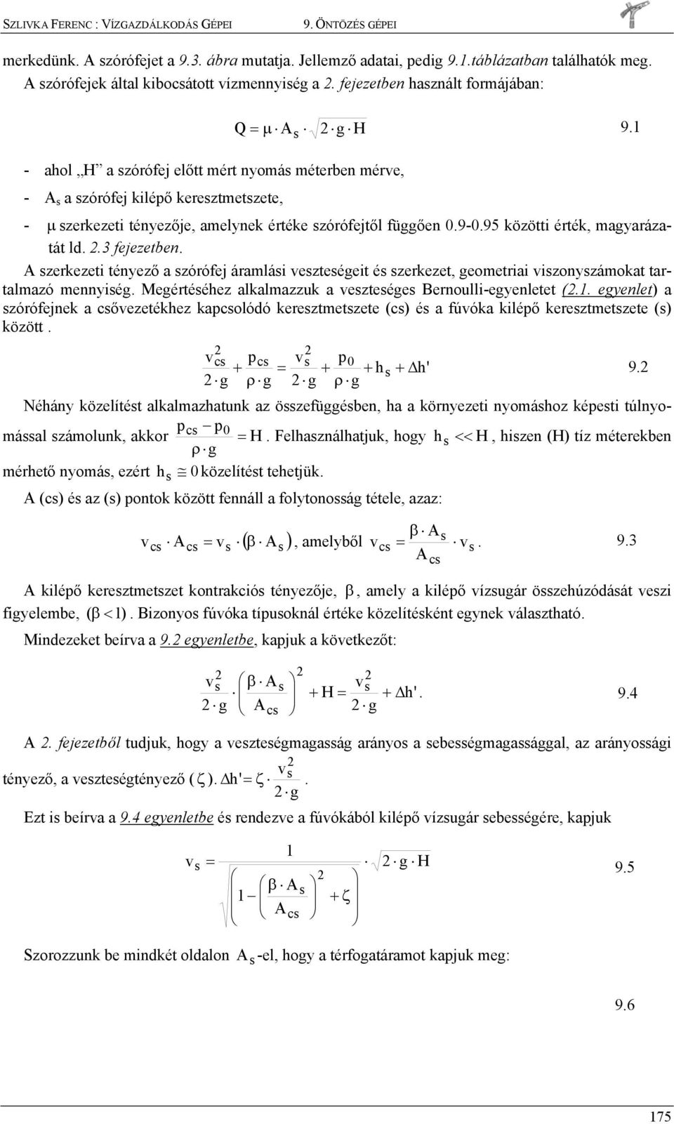 zerkezeti tényező a zórófej áralái ezteégeit é zerkezet, geoetriai izonyzáokat tartalazó ennyiég. Megértééhez alkalazzuk a ezteége Bernoulli-egyenletet (.