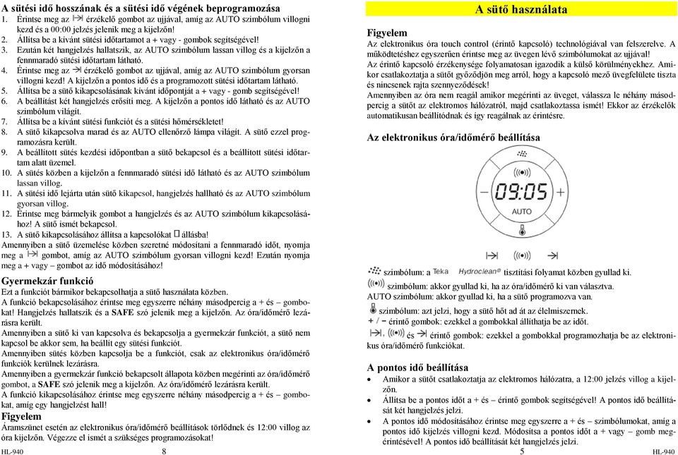 Érintse meg az érzékelő gombot az ujjával, amíg az AUTO szimbólum gyorsan villogni kezd! A kijelzőn a pontos idő és a programozott sütési időtartam látható. 5.