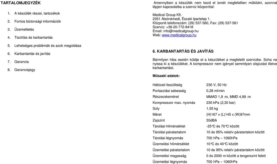 Központi telefonszám: (29) 537-560, Fax: (29) 537-561 Szerviz: +36-20-772-8418 Email: info@medicalgroup.hu Web: www.medicalgroup.hu 6.