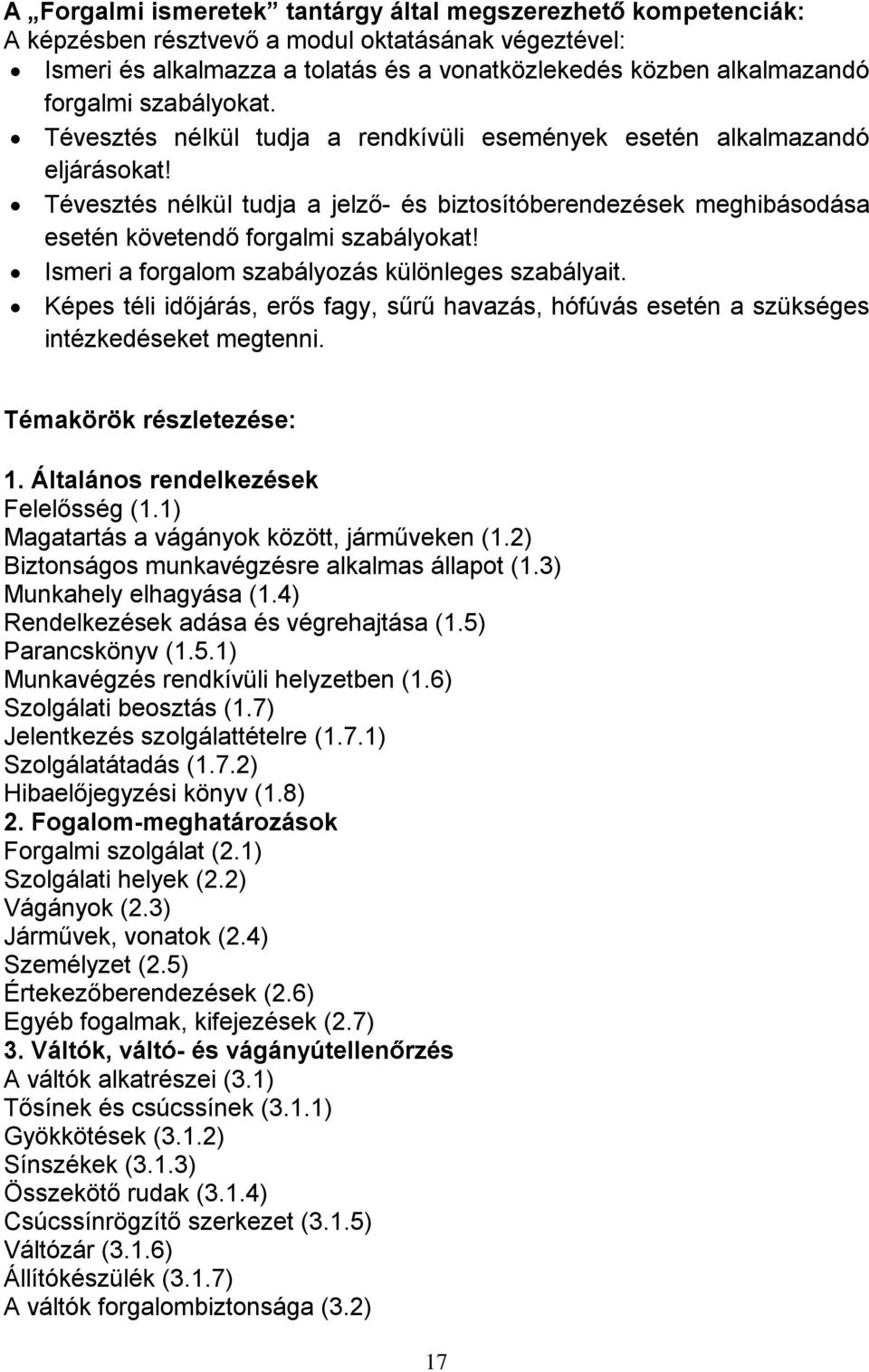 Tévesztés nélkül tudja a jelző- és biztosítóberendezések meghibásodása esetén követendő forgalmi szabályokat! Ismeri a forgalom szabályozás különleges szabályait.