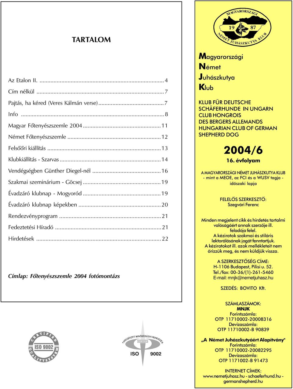 ..22 Címlap: Fõtenyészszemle 2004 fotómontázs Magyarországi Német Juhászkutya Klub KLUB FÜR DEUTSCHE SCHÄFERHUNDE IN UNGARN CLUB HONGROIS DES BERGERS ALLEMANDS HUNGARIAN CLUB OF GERMAN SHEPHERD DOG