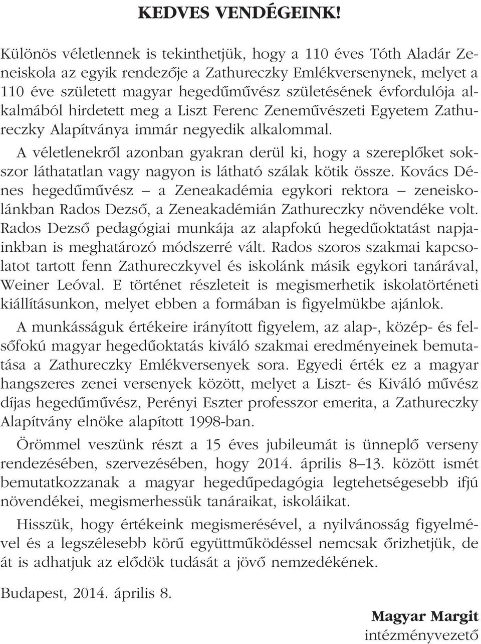 alkalmából hirdetett meg a Liszt Ferenc Zenemûvészeti Egyetem Zathureczky Alapítványa immár negyedik alkalommal.