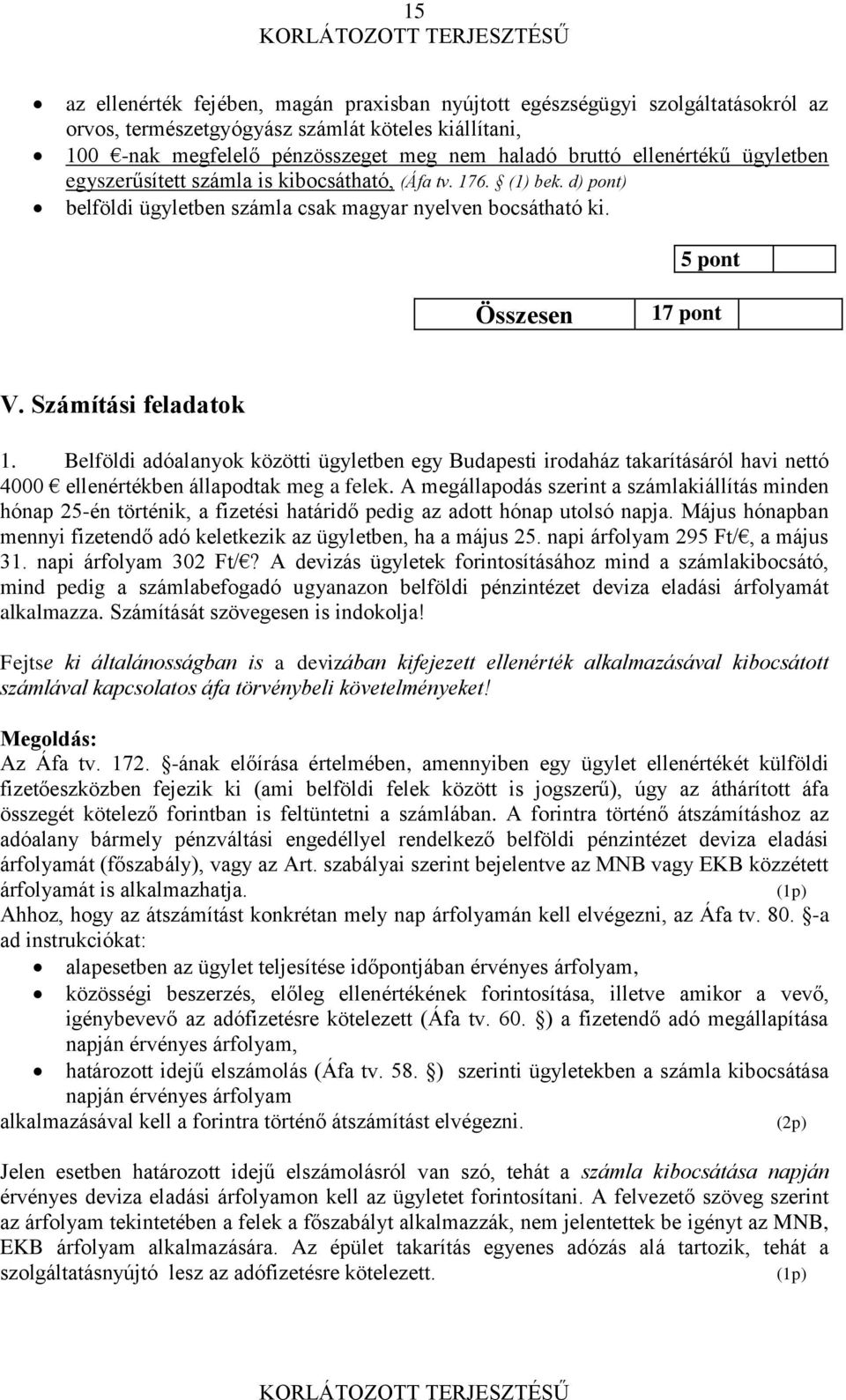 Számítási feladatok 1. Belföldi adóalanyok közötti ügyletben egy Budapesti irodaház takarításáról havi nettó 4000 ellenértékben állapodtak meg a felek.