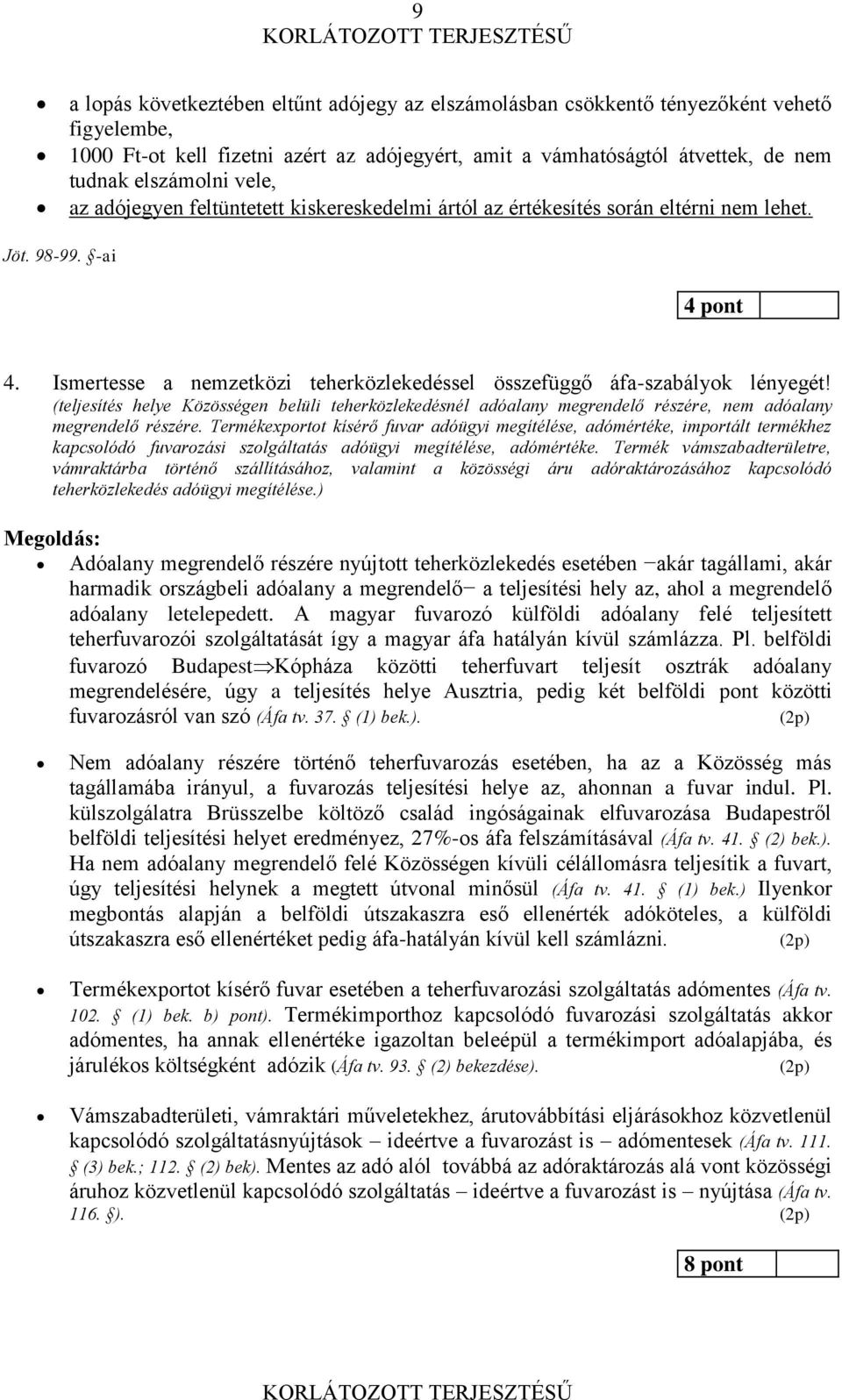 (teljesítés helye Közösségen belüli teherközlekedésnél adóalany megrendelő részére, nem adóalany megrendelő részére.