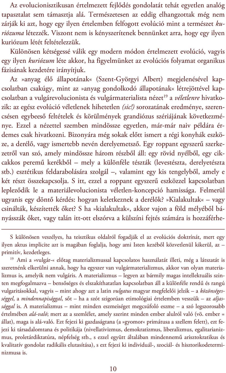 Viszont nem is kényszerítenek bennünket arra, hogy egy ilyen kuriózum létét feltételezzük.