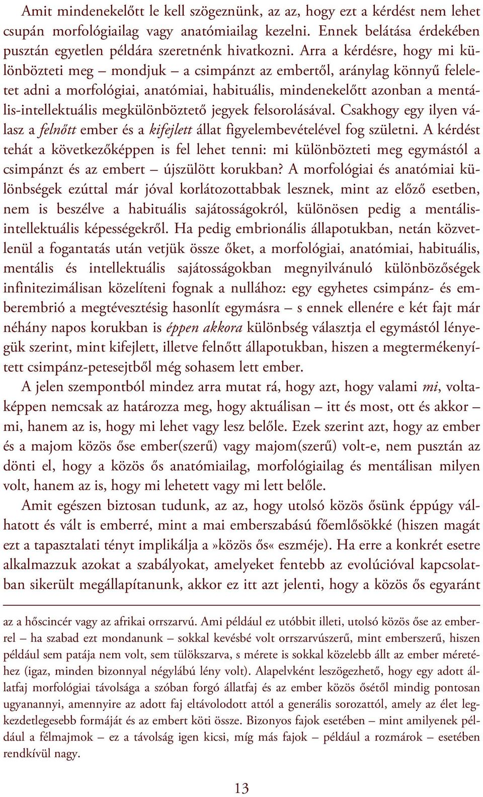 megkülönböztető jegyek felsorolásával. Csakhogy egy ilyen válasz a felnőtt ember és a kifejlett állat figyelembevételével fog születni.