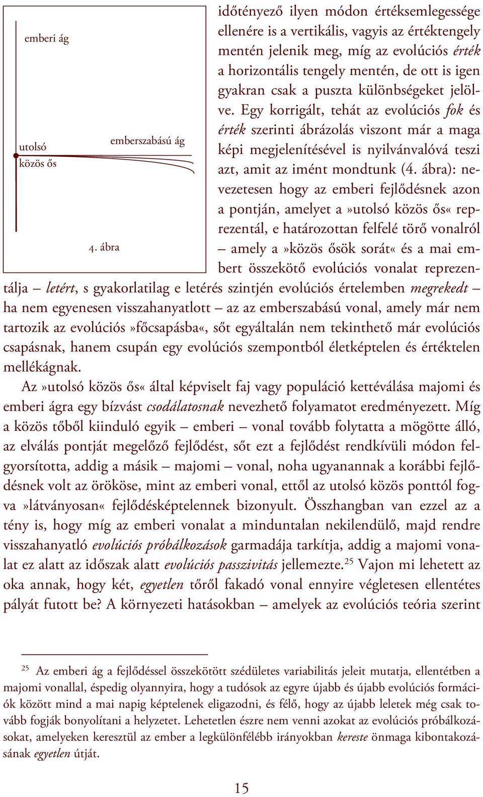 gyakran csak a puszta különbségeket jelölve.