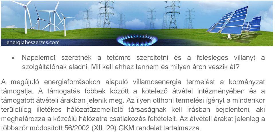 A támogatás többek között a kötelező átvétel intézményében és a támogatott átvételi árakban jelenik meg.