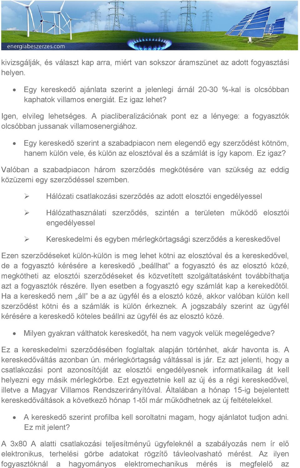 Egy kereskedő szerint a szabadpiacon nem elegendő egy szerződést kötnöm, hanem külön vele, és külön az elosztóval és a számlát is így kapom. Ez igaz?