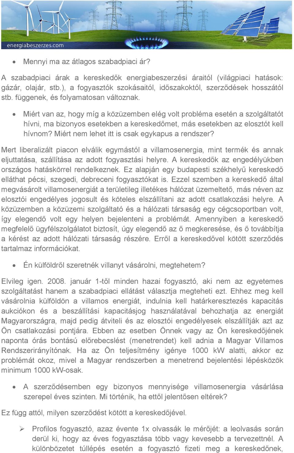 Miért van az, hogy míg a közüzemben elég volt probléma esetén a szolgáltatót hívni, ma bizonyos esetekben a kereskedőmet, más esetekben az elosztót kell hívnom?