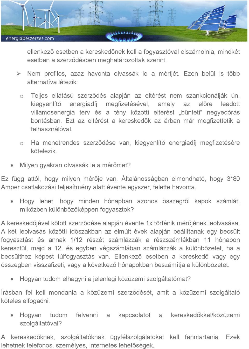 kiegyenlítő energiadíj megfizetésével, amely az előre leadott villamosenergia terv és a tény közötti eltérést bünteti negyedórás bontásban.